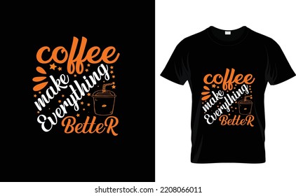 COFFEE MAKE EVERYTHING...T SHIRT DESIGN