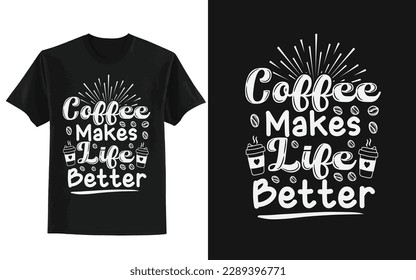 
coffee make life better typography t shirt design
