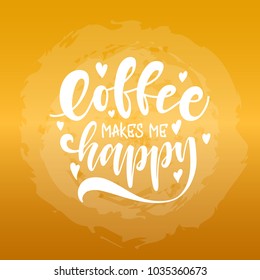 Coffee make me happy. unique hand drawn lettering. Modern lettering quote. Typography design elements for prints, cards, posters, products packaging, branding.