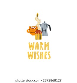 A coffee maker, a cup and a cake with the inscription warm wishes. Greeting card. Vector illustration in flat style.