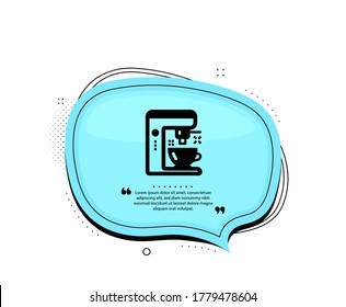 Coffee maker icon. Quote speech bubble. Tea machine sign. Hotel service symbol. Quotation marks. Classic coffee maker icon. Vector