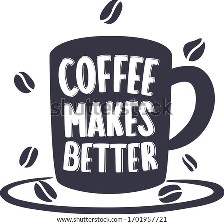 Coffee makes better lettering on cup shape big set. Modern calligraphy style quote. Hand made typography for cafe advertising prints posters t-shirt design. Vector vintage illustration.