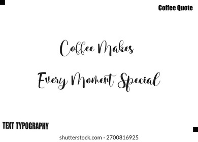 El café hace que cada momento sea especial Tipografía del café Texto Vector Cita Diseño