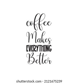 coffee makes everything better black letter quote