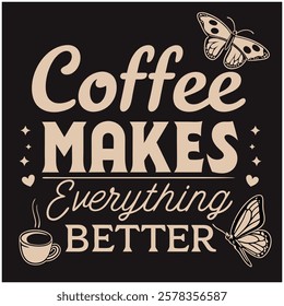 Coffee Makes Everything Better Caffeine Lover Design