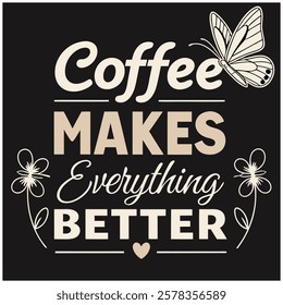 Coffee Makes Everything Better Caffeine Lover Design