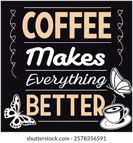 Coffee Makes Everything Better Caffeine Lover Design