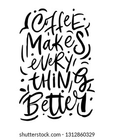 coffee makes everything better. hand drawn lettering poster with organic texture. vector.
