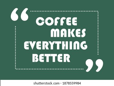 Coffee makes everything better Inspirational quote Business style card