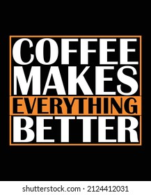 Coffee makes everything better. Inspirational quote. Hand drawn t shirt, Banner, Poster design.