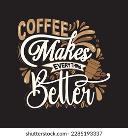 Coffee makes everything better. Inspirational quote. with hand drawn lettering