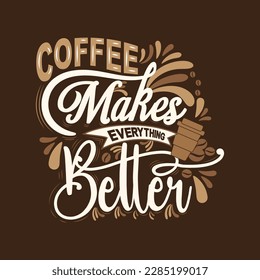 Coffee makes everything better. Inspirational quote. with hand drawn lettering
