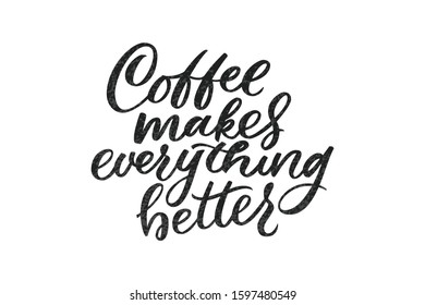 Coffee makes everything better lettering. Drawn art sign