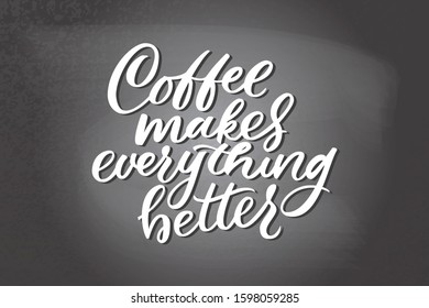 Coffee makes everything better lettering. Drawn art sign