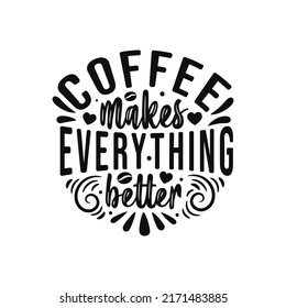 Coffee makes everything better lettering vector typography Inspirational quote design
