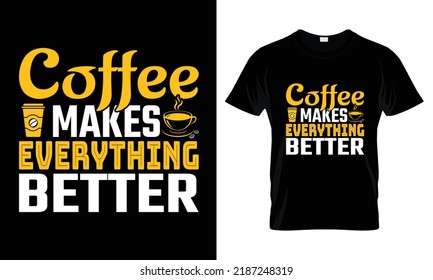 Coffee makes everything better lettering typography t shirt design