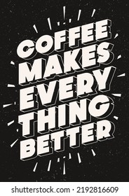 Coffee makes everything better motivation poster