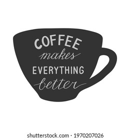 Coffee makes everything better quote on silhouette cup. Hand drawn lettering. Modern logo. Stock vector illustration.