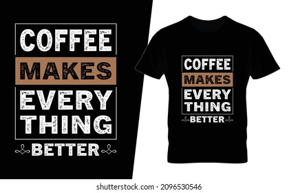 Coffee makes everything better t shirt design vector. This design you can be used in bags, posters, sticker, mugs and also different print items.