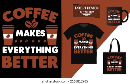Coffee makes everything better t shirt design