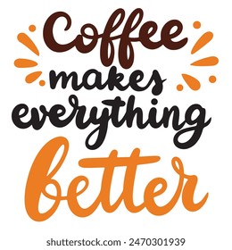 Coffee makes everything better text lettering. Hand drawn vector art.