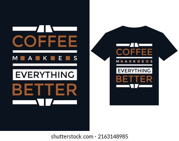 Coffee makes everything better t-shirt design typography vector illustration files for printing ready
