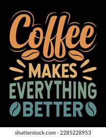 Coffee Makes Everything Better T-Shirt Design