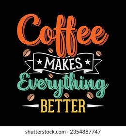 coffee makes everything better coffee t-shirt design - Vector graphic, typographic poster, vintage, label, badge, logo, icon or t-shirt