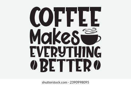 Kaffee macht alles besser - Kaffee T-Shirt Design, Vintage Calligrafiedesign, mit Notebooks, Mauer, Aufklebern, Bechern und anderen Print, Vektordateien sind bearbeitbar.