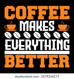 Coffee Makes Everything Better .t-shirt Design. Vector Illustration.