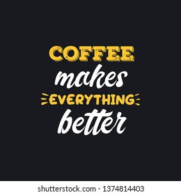 coffee makes everything better typography