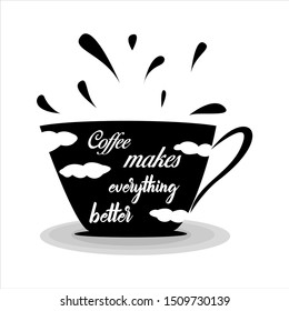 Coffee makes everything better. Typography design Vector or illustration