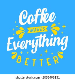 Coffee makes everything better typography vector design template