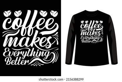 Coffee Makes Everything Better Typography T-Shirt Design
