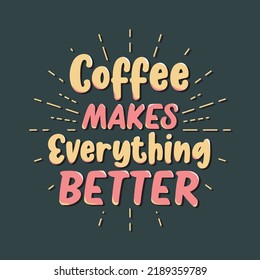 Coffee makes everything better typography t-shirt design
