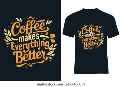  Coffee Makes Everything Better Typography T-Shirt Design lettering,motivational typography t shirt design, inspirational quotes t-shirt design 
