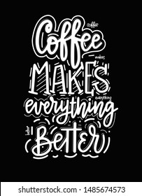 Coffee makes everything better. Vector fun morning mood quote