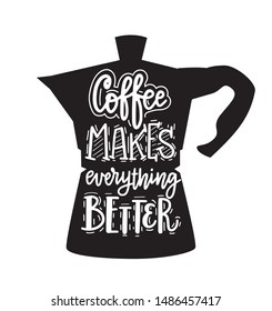 Coffee makes everything better. Vector fun morning mood quote