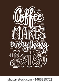 Coffee makes everything better. Vector fun morning mood quote