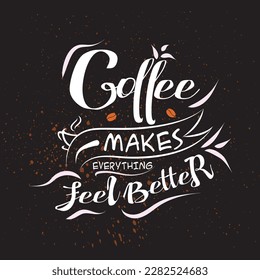Coffee makes everything feel better T-shirt design for men | women