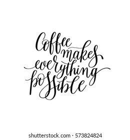coffee makes everything possible black and white hand written lettering inscription design to coffee shop, menu, poster and printable wall art, calligraphy vector illustration