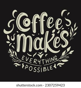 Coffee makes everything possible. Coffee lettering typography design. Hand-drawn lettering phrase. Scrapbooking or journaling card with a quote.