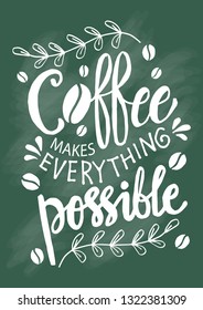 Coffee makes everything possible. Motivational quote.