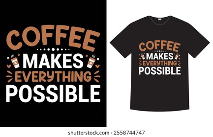 Coffee makes everything possible motivational quote, typography t-shirt design coffee lover t-shirt design