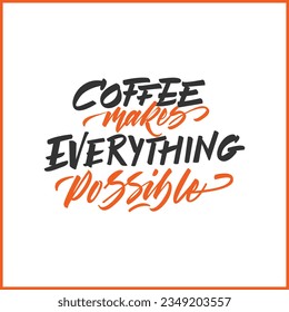 Coffee makes everything possible phrase calligraphy lettering poster. Isolated on white background