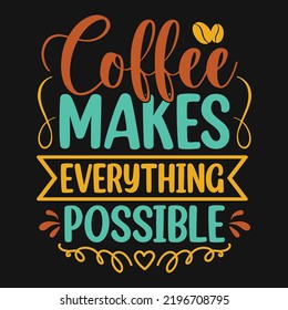 Coffee makes everything possible - Coffee quotes t shirt, poster, typographic slogan design vector