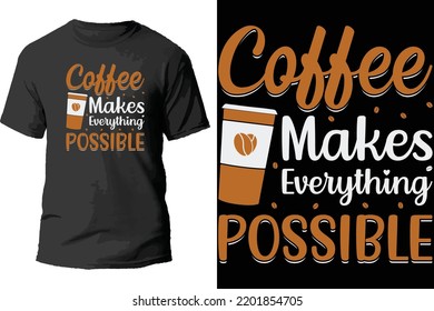 Coffee makes everything possible t shirt design.