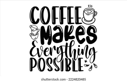 Kaffee macht alles Mögliche - Coffee T-Shirt-Design, Handschrift-Illustration für Ihr Design, Moderne Kalligrafie, Svg Files for Cricut, Poster, EPS