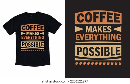 Coffee Makes Everything Possible T Shirt Design, typography design, Hand drawn lettering phrase, coffee lovers t shirt design print ready Ai file,