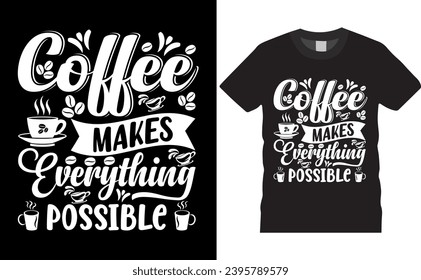 Coffee makes everything possible t shirt graphic template design.Modern typography Quote vector art brush illustration calligraphy print for ready